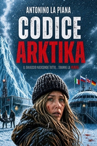Codice Arktika. Il ghiaccio nasconde tutto... tranne la verità - Librerie.coop