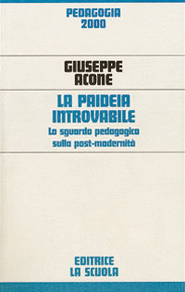 La paideia introvabile. Lo sguardo pedagogico sulla post-modernità - Librerie.coop La paideia introvabile. Lo sguardo pedagogico sulla post-modernità - Librerie.coop