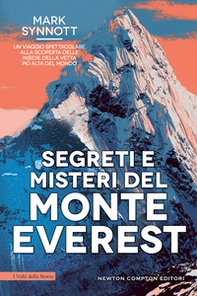 Segreti e misteri del Monte Everest. Un viaggio spettacolare alla scoperta delle insidie della vetta più alta del mondo - Librerie.coop
