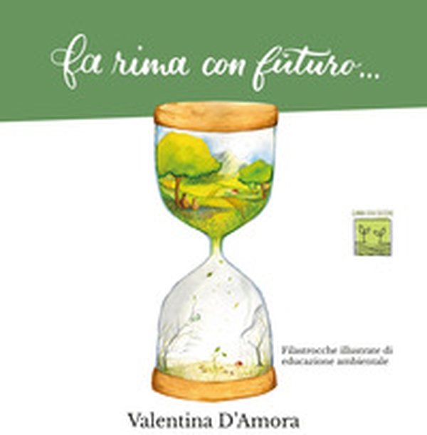 Fa rima con futuro.... Filastrocche illustrate di educazione ambientale - Librerie.coop Fa rima con futuro.... Filastrocche illustrate di educazione ambientale - Librerie.coop