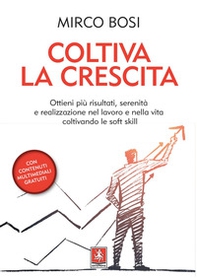 Coltiva la crescita. Ottieni più risultati, serenità e realizzazione nel lavoro e nella vita coltivando le soft skill - Librerie.coop Coltiva la crescita. Ottieni più risultati, serenità e realizzazione nel lavoro e nella vita coltivando le soft skill - Librerie.coop