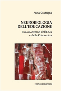Neurobiologia dell'educazione. I nuovi orizzonti dell'etica e della conoscenza - Librerie.coop