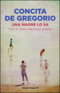 Una madre lo sa. Tutte le ombre dell'amore perfetto - Librerie.coop