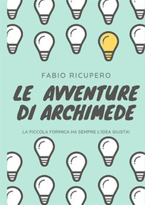 Le avventure di Archimede. La piccola formica ha sempre l'idea giusta! - Librerie.coop Le avventure di Archimede. La piccola formica ha sempre l'idea giusta! - Librerie.coop
