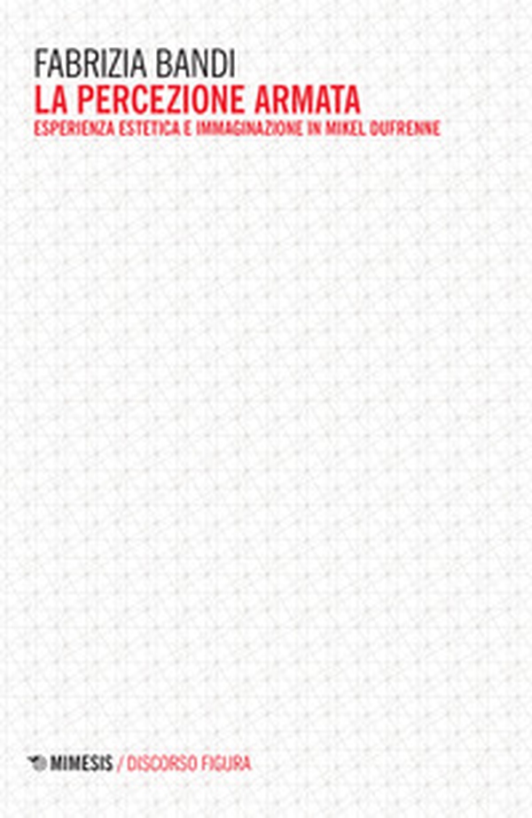 La percezione armata. Esperienza estetica e immaginazione in Mikel Dufrenne - Librerie.coop La percezione armata. Esperienza estetica e immaginazione in Mikel Dufrenne - Librerie.coop