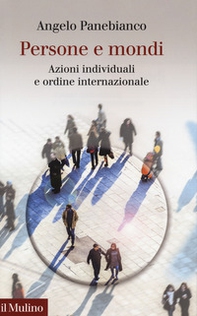 Persone e mondi. Azioni individuali e ordine internazionale - Librerie.coop