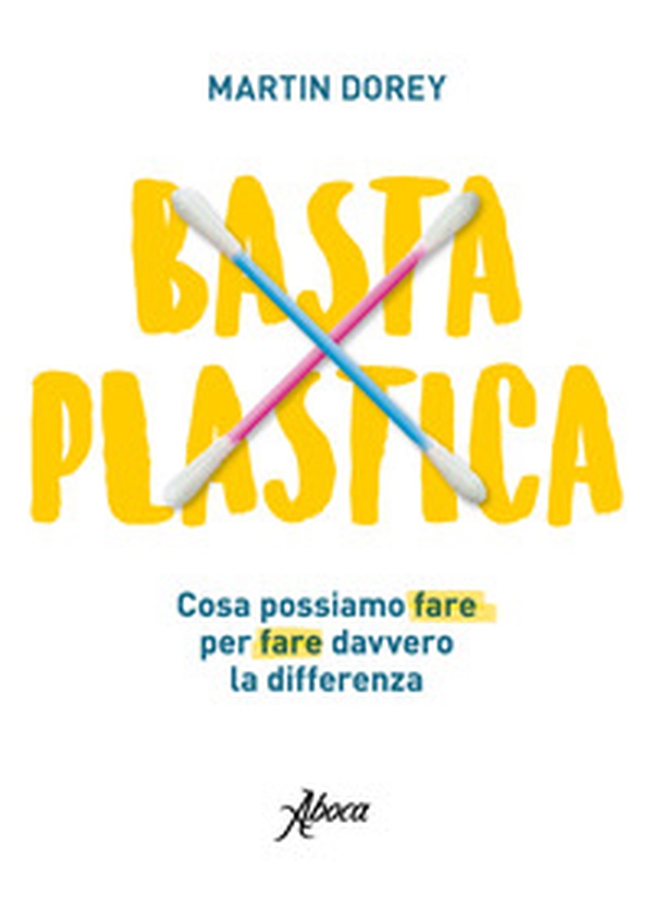Basta plastica. Cosa possiamo fare per fare davvero la differenza - Librerie.coop Basta plastica. Cosa possiamo fare per fare davvero la differenza - Librerie.coop