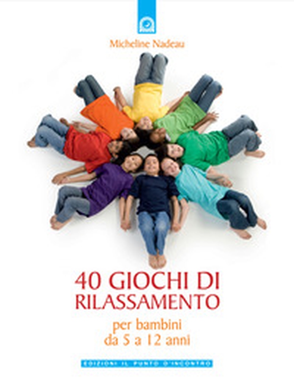 Quaranta giochi di rilassamento. Per bambini da 5 a 12 anni - Librerie.coop Quaranta giochi di rilassamento. Per bambini da 5 a 12 anni - Librerie.coop