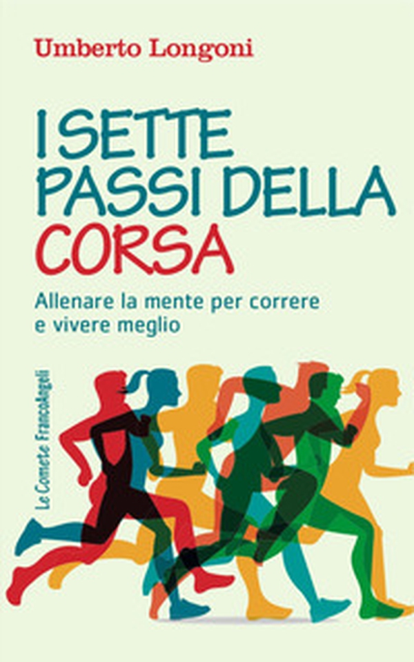 I sette passi della corsa. Allenare la mente per correre e vivere meglio - Librerie.coop I sette passi della corsa. Allenare la mente per correre e vivere meglio - Librerie.coop