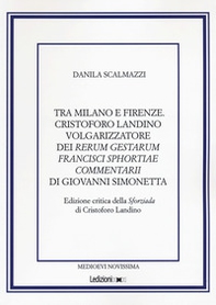 Tra Milano e Firenze. Cristoforo Landino volgarizzatore dei Rerum Gestarum Francisci Sphortiae Commentarii di Giovanni Simonetta - Librerie.coop
