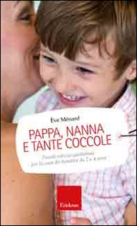 Pappa, nanna e tante coccole. Piccole astuzie quotidiane per la cura dei bambini da 2 a 4 anni - Librerie.coop