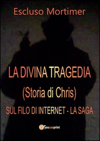 La divina tragedia(Storia di Chris). Sul filo di internet - Librerie.coop