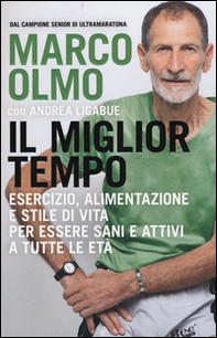 Il miglior tempo. Esercizio, alimentazione e stile di vita per essere sani e attivi a tutte le età - Librerie.coop