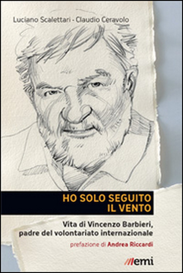 Ho solo seguito il vento. Vita di Vincenzo Barbieri, padre del volontariato internazionale - Librerie.coop Ho solo seguito il vento. Vita di Vincenzo Barbieri, padre del volontariato internazionale - Librerie.coop