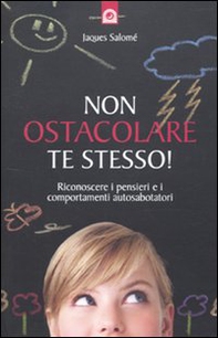 Non ostacolare te stesso! Riconoscere i pensieri e i comportamenti autosabotatori - Librerie.coop