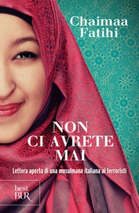 Non ci avrete mai. Lettera aperta di una musulmana italiana ai terroristi - Librerie.coop
