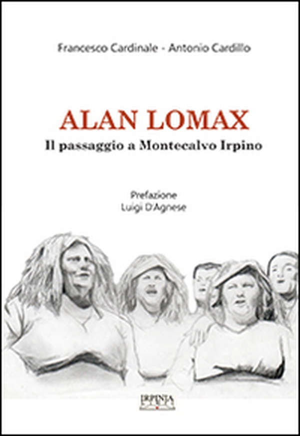 Alan Lomax. Il passaggio a Montecalvo Irpino. Ricerca sul patrimonio orale e immateriale montecalvese - Librerie.coop Alan Lomax. Il passaggio a Montecalvo Irpino. Ricerca sul patrimonio orale e immateriale montecalvese - Librerie.coop