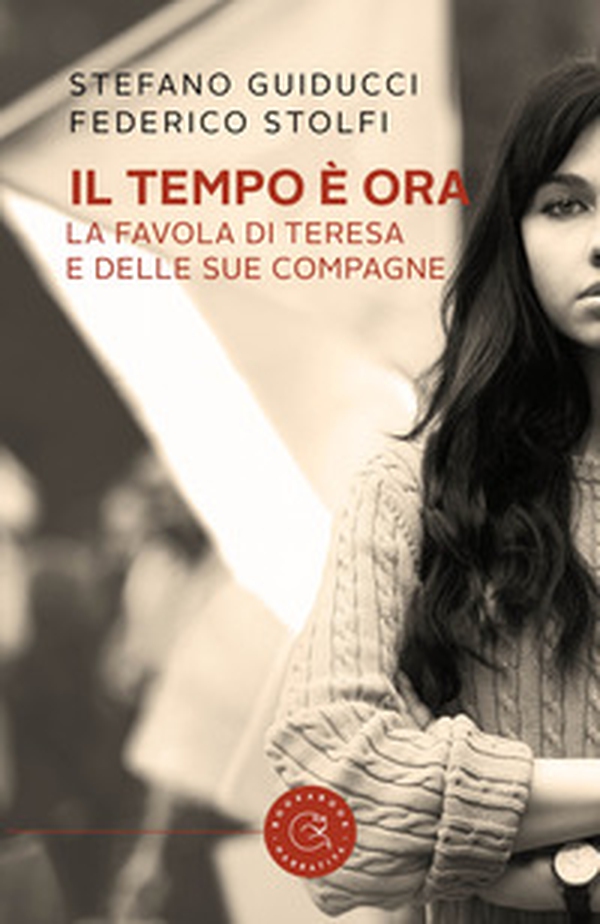 Il tempo è ora. La favola di Teresa e delle sue compagne - Librerie.coop Il tempo è ora. La favola di Teresa e delle sue compagne - Librerie.coop