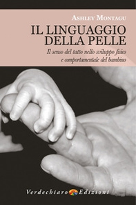 Il linguaggio della pelle. Il senso del tatto nello sviluppo fisico e comportamentale del bambino - Librerie.coop