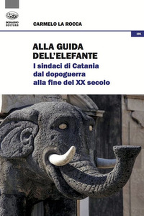 Alla guida dell'elefante. I sindaci di Catania dal Dopoguerra alla fine del XX secolo - Librerie.coop Alla guida dell'elefante. I sindaci di Catania dal Dopoguerra alla fine del XX secolo - Librerie.coop