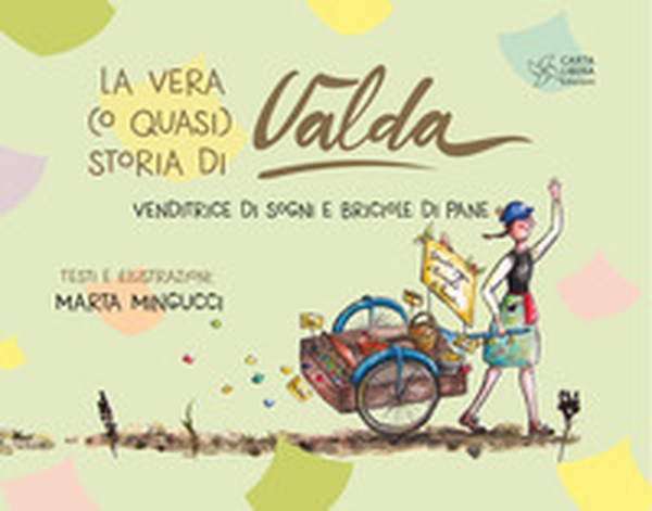 La vera (o quasi) storia di Valda. Venditrice di sogni e briciole di pane - Librerie.coop La vera (o quasi) storia di Valda. Venditrice di sogni e briciole di pane - Librerie.coop
