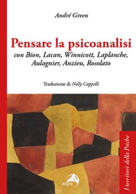 Pensare la psicoanalisi con Bion, Lacan, Winnicott, Laplanche, Aulagnier, Anzieu, Rosolato - Librerie.coop Pensare la psicoanalisi con Bion, Lacan, Winnicott, Laplanche, Aulagnier, Anzieu, Rosolato - Librerie.coop