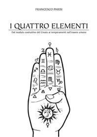 I quattro elementi. Dal modulo costruttivo del Creato ai temperamenti dell'essere umano - Librerie.coop