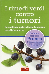 I rimedi verdi contro i tumori. Le sostanze naturali che bloccano le cellule nocive - Librerie.coop