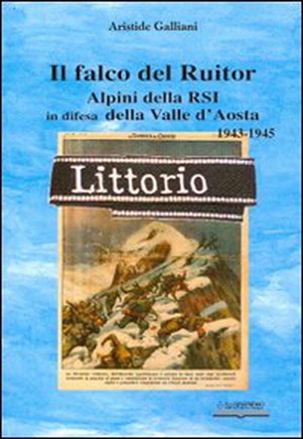 Il falco del Ruitor. Alpini della RSI in difesa della Valle d'Aosta - Librerie.coop Il falco del Ruitor. Alpini della RSI in difesa della Valle d'Aosta - Librerie.coop