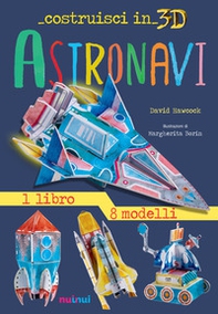 Astronavi. Costruisci in 3D. Con gadget - Librerie.coop Astronavi. Costruisci in 3D. Con gadget - Librerie.coop