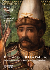 Il signore della paura. Tre cavalieri verso la Samarcanda di Tamerlano - Librerie.coop