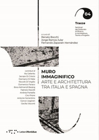 Muro immaginifico. Arte e architettura tra Italia e Spagna - Librerie.coop