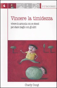 Vincere la timidezza. Vivere in armonia con se stessi per stare meglio con gli altri - Librerie.coop