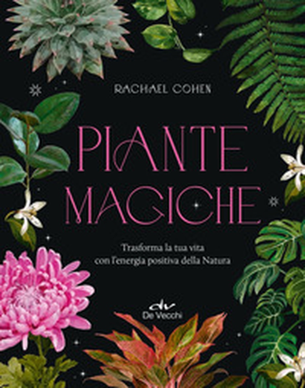 Piante magiche. Trasforma la tua vita con l'energia positiva della Natura - Librerie.coop Piante magiche. Trasforma la tua vita con l'energia positiva della Natura - Librerie.coop