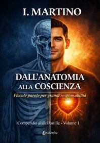 Dall'anatomia alla coscienza. Piccole parole per grandi responsabilità - Librerie.coop