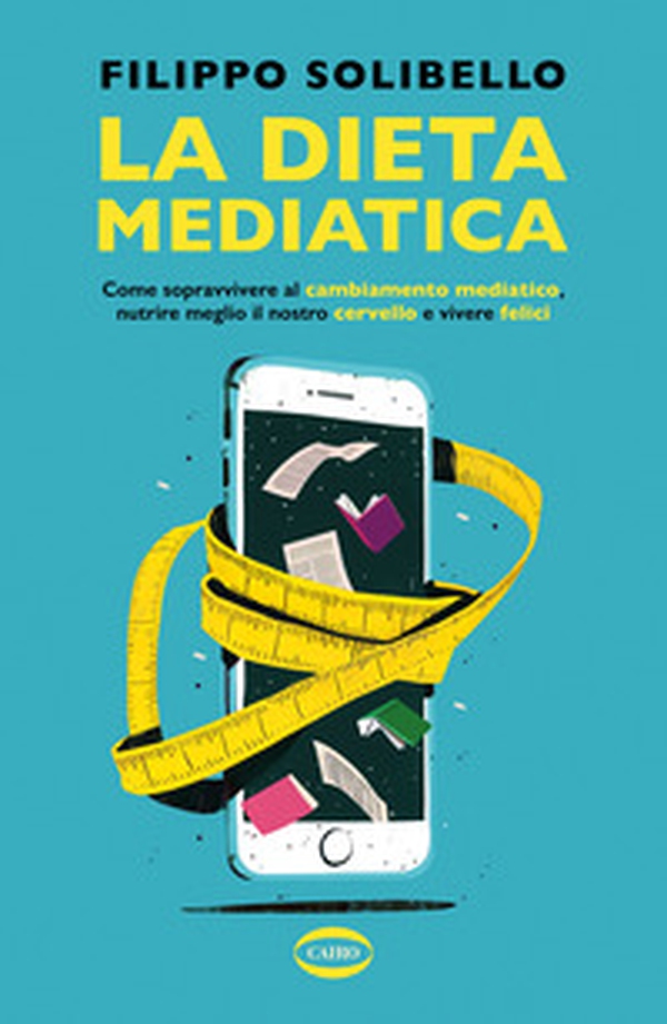 La dieta mediatica. Come sopravvivere al cambiamento mediatico, nutrire meglio il nostro cervello e vivere felici - Librerie.coop La dieta mediatica. Come sopravvivere al cambiamento mediatico, nutrire meglio il nostro cervello e vivere felici - Librerie.coop
