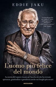 L'uomo più felice del mondo. La storia del sopravvissuto ad Auschwitz che ha trovato speranza, gratitudine e gentilezza anche nei luoghi più oscuri - Librerie.coop
