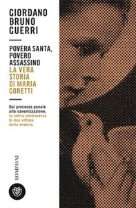 Povera santa, povero assassino. La vera storia di Maria Goretti - Librerie.coop