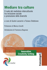 Mediare tra culture. Il ruolo del mediatore interculturale tra inclusione sociale e promozione delle diversità - Librerie.coop
