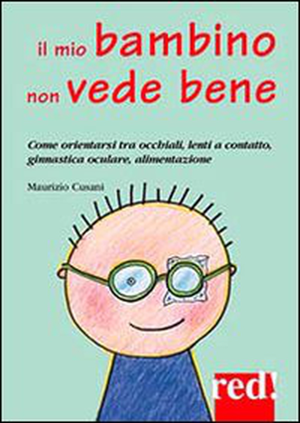 Il mio bambino non vede bene. Come orientarsi tra occhiali, lenti a contatto, ginnastica oculare, alimentazione - Librerie.coop Il mio bambino non vede bene. Come orientarsi tra occhiali, lenti a contatto, ginnastica oculare, alimentazione - Librerie.coop