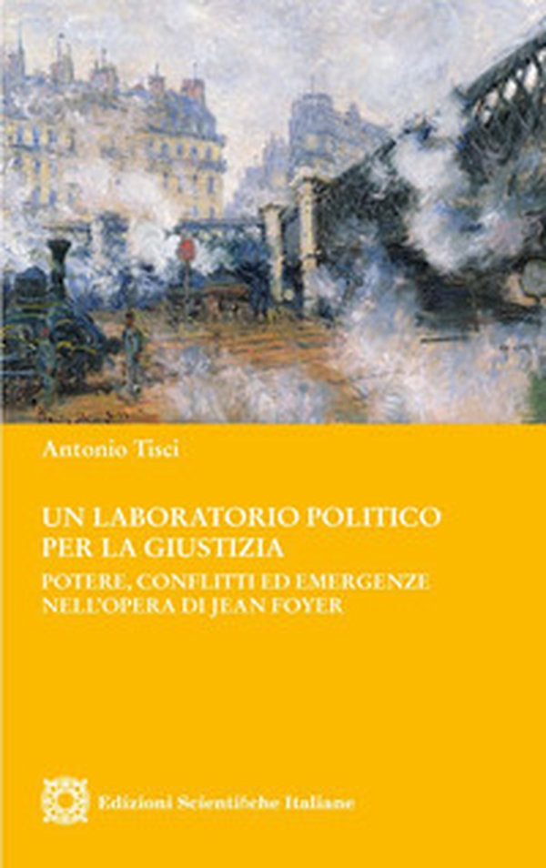 Un laboratorio politico per la giustizia. Potere, conflitti ed emergenze nell'opera di Jean Foyer - Librerie.coop Un laboratorio politico per la giustizia. Potere, conflitti ed emergenze nell'opera di Jean Foyer - Librerie.coop