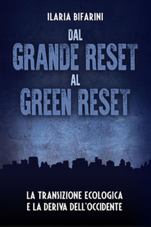 Dal grande reset al green reset. La transizione ecologica e la deriva dell'Occidente - Librerie.coop Dal grande reset al green reset. La transizione ecologica e la deriva dell'Occidente - Librerie.coop