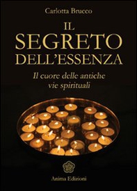 Il segreto dell'essenza. Il cuore delle antiche vie spirituali - Librerie.coop