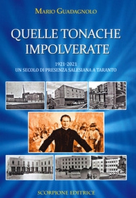Quelle tonache impolverate. 1921-2021 Un secolo di presenza salesiana a Taranto - Librerie.coop