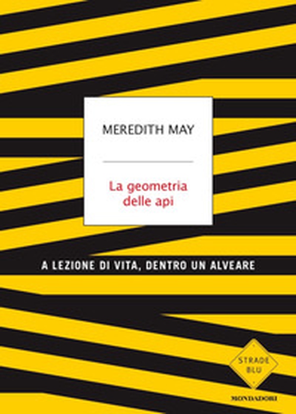 La geometria delle api. A lezione di vita, dentro un alveare - Librerie.coop La geometria delle api. A lezione di vita, dentro un alveare - Librerie.coop