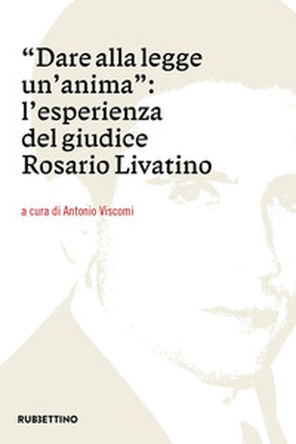 Dare alla legge un'anima. L'esperienza del giudice Rosario Livatino - Librerie.coop Dare alla legge un'anima. L'esperienza del giudice Rosario Livatino - Librerie.coop