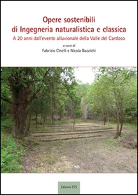 Opere sostenibili di ingegneria naturalistica e classica. A 20 anni dall'evento alluvionale della Valle Cardoso - Librerie.coop