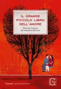 Il grande piccolo libro dell'amore. Poesie per il giorno più romantico dell'anno - Librerie.coop