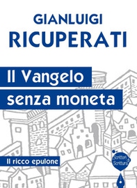 Il Vangelo senza moneta. Il ricco epulone - Librerie.coop