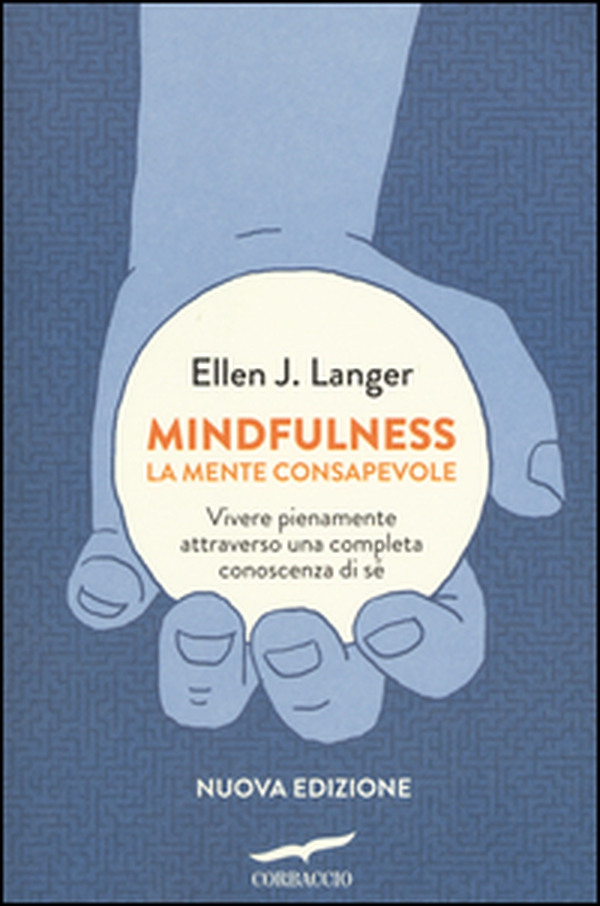 Mindfulness. La mente consapevole. Vivere pienamente attraverso una completa conoscenza di sé - Librerie.coop Mindfulness. La mente consapevole. Vivere pienamente attraverso una completa conoscenza di sé - Librerie.coop